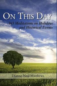 bokomslag On This Day: 365 Meditations on Holidays and Historical Events