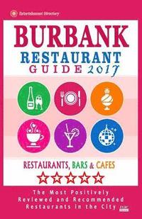 bokomslag Burbank Restaurant Guide 2017: Best Rated Restaurants in Burbank, California - 500 Restaurants, Bars and Cafés recommended for Visitors, 2017