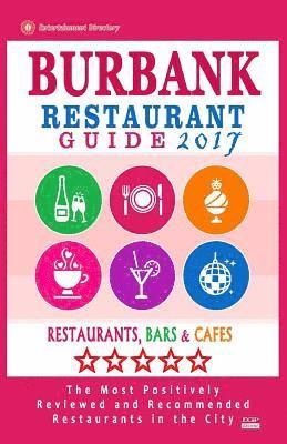 bokomslag Burbank Restaurant Guide 2017: Best Rated Restaurants in Burbank, California - 500 Restaurants, Bars and Cafés recommended for Visitors, 2017