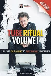 bokomslag Tube Ritual Volume I: Jumpstart Your Journey To 5000 YouTube Subscribers!