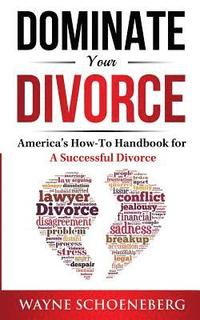 bokomslag Dominate Your Divorce: America's How-To Handbook for a Successful Divorce