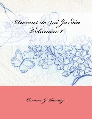 Aromas de mi Jardín: Volumen 1 1