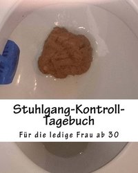 bokomslag Stuhlgang-Kontroll-Tagebuch: Für die ledige Frau ab 30