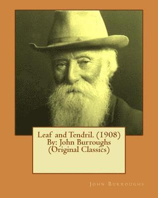 bokomslag Leaf and Tendril. (1908) By: John Burroughs (Original Classics)