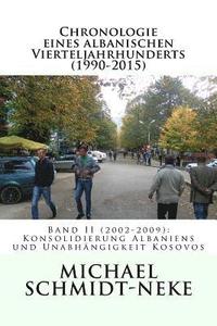 bokomslag Chronologie eines albanischen Vierteljahrhunderts (1990-2015): Band II (2002-2009): Konsolidierung Albaniens und Unabhängigkeit Kosovos