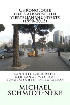 Chronologie eines albanischen Vierteljahrhunderts (1990-2015): Band III (2010-2015): Der lange Weg zur europäischen Integration 1