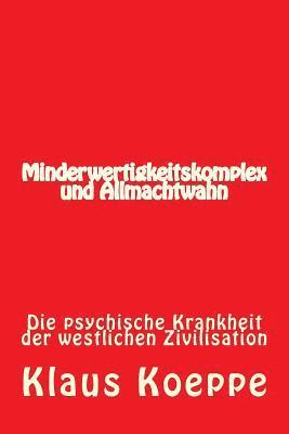 bokomslag Minderwertigkeitskomplex und Allmachtwahn: Die psychische Krankheit der westlichen Zivilisation