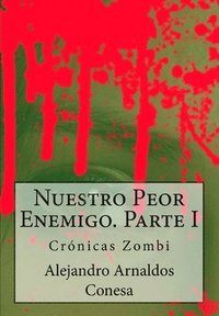 bokomslag Crónicas zombi: Nuestro Peor Enemigo I