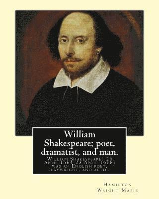 bokomslag William Shakespeare; poet, dramatist, and man. By: Hamilton Wright Mabie: William Shakespeare( 26 April 1564-23 April 1616)was an English poet, playwr