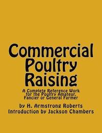 bokomslag Commercial Poultry Raising: A Complete Reference Work for the Poultry Amateur, Fancier or General Farmer