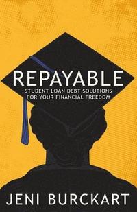 bokomslag Repayable: Student Loan Debt Solutions For Your Financial Freedom