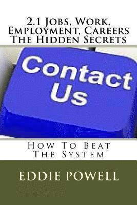 bokomslag 2.1 Jobs, Work, Employment, Careers - The Hidden Secrets: How To Beat The System