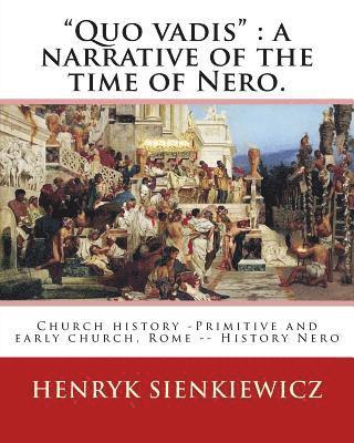 'Quo vadis': a narrative of the time of Nero. By: Henryk Sienkiewicz: translated from the polish By: Jeremiah Curtin (1835-1906). C 1