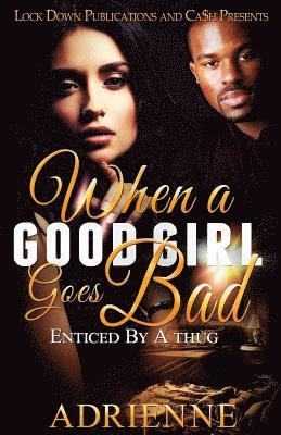 Adrienne - When A Good Girl Goes Bad: Enticed by a Thug, Häftad