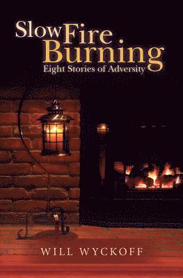 Slow Fire Burning: Eight Stories of Adversity 1