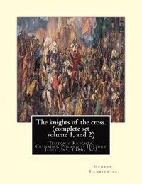 bokomslag The knights of the cross. By: Henryk Sienkiewicz, translation from the polish: By: Jeremiah Curtin (1835-1906). COMPLETE SET VOLUME 1 AND 2. Teutoni