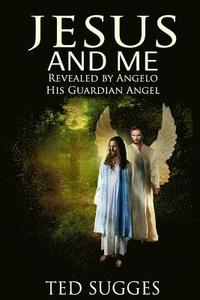 bokomslag Jesus and Me: Revealed by Angelo His Guardian Angel