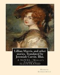 bokomslag Lillian Morris, and other stories. Translated by Jeremiah Curtin. Illus.: by Edmund H. Garrett (1853-1929) was an American illustrator, bookplate-make