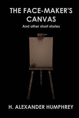 The Face-maker's Canvas: And Other Short Stories 1