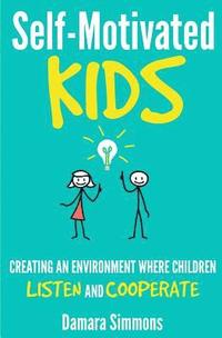 bokomslag Self-Motivated Kids: Creating An Environment Where Children Listen and Cooperate