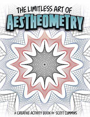 The Limitless Art of Aestheometry: A Creative Activity Book by Scott Cummins 1