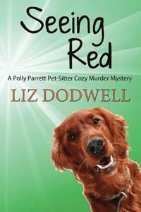 bokomslag Seeing Red: A Polly Parrett Pet-Sitter Cozy Murder Mystery: Book 4
