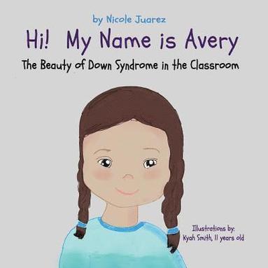 bokomslag Hi! My Name Is Avery: The Beauty of Down Syndrome in the Classroom