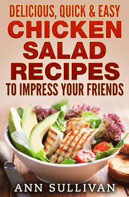 bokomslag Delicious Quick and Easy Chicken Salads: To Impress Your Friends