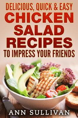 Delicious Quick and Easy Chicken Salads: To Impress Your Friends 1