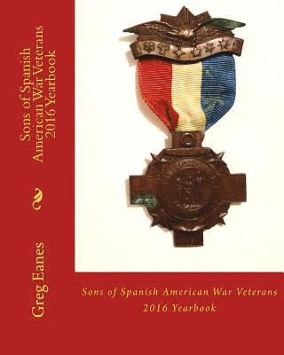 Sons of Spanish American War Veterans: 2016 Yearbook 1