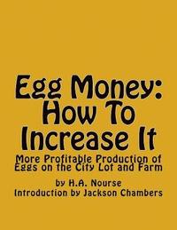 bokomslag Egg Money: How To Increase It: More Profitable Production of Eggs on the City Lot and Farm