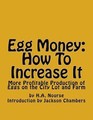 bokomslag Egg Money: How To Increase It: More Profitable Production of Eggs on the City Lot and Farm
