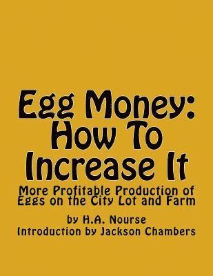H. a. Nourse - Egg Money: How To Increase It: More Profitable Production of Eggs on the City Lot and Farm, Häftad