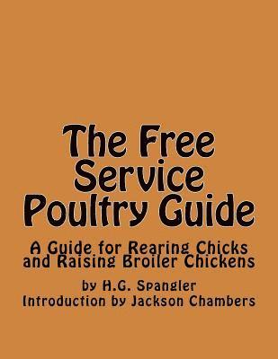 bokomslag The Free Service Poultry Guide: A Guide for Rearing Chicks and Raising Broiler Chickens