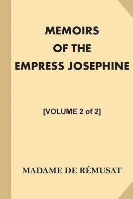 Memoirs of the Empress Josephine [Volume 2 of 2]: With a Special Introduction and Illustrations 1