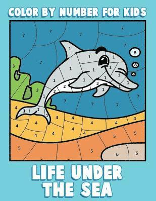 Color By Number for Kids: Life Under the Sea: Ocean Coloring Book for Children with Sea Animals 1