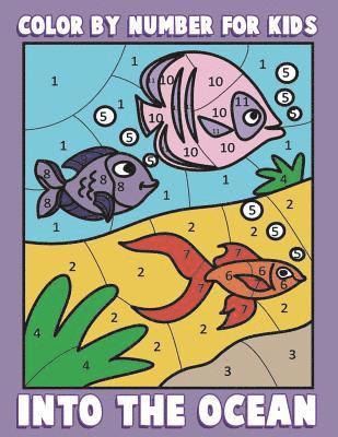 Color By Number for Kids: Into the Ocean: Sea Life Coloring Book for Children with Ocean Animals 1