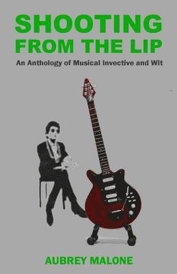 Aubrey Malone - Shooting From The Lip: An Anthology of Musical Invective and Wit, Häftad