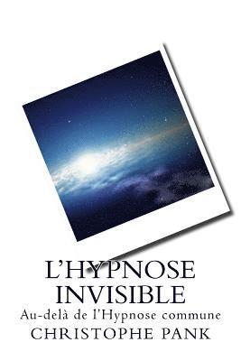 Christophe Pank - L Hypnose Invisible: Au-dela de l Hypnose commune, Häftad
