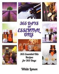 bokomslag Essential Oils: 365 Days of Essential Oils (Aromatherapy and Essential Oils Recipes Guide Books For Beginners, Weight Loss, Allergies,