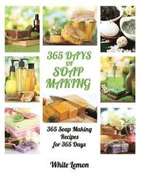 bokomslag Soap Making: 365 Days of Soap Making: 365 Soap Making Recipes for 365 Days (Soap Making, Soap Making Books, Soap Making for Beginne