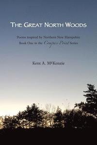 bokomslag The Great North Woods: Poetry Inspired by Northern New Hampshire