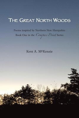 The Great North Woods: Poetry Inspired by Northern New Hampshire 1