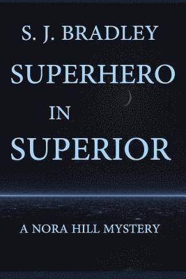 s J Bradley, s. J. Bradley, S. J. Bradley - Superhero in Superior, Häftad