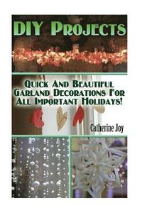 bokomslag DIY Projects: Quick And Beautiful Garland Decorations For All Important Holidays!: (DIY Garland, DIY Projects For Home, Garland Idea