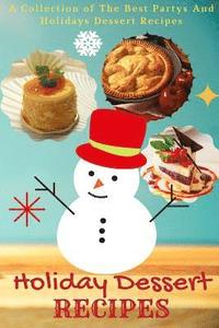 bokomslag Holiday Dessert Recipes: A Collection of the Best Partys and Holidays Dessert Recipes