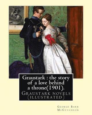 bokomslag Graustark: the story of a love behind a throne(1901). By: George Barr McCutcheon: Graustark novels (illustrated)