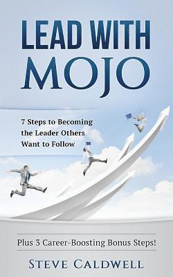 bokomslag Lead with Mojo: 7 Steps to Becoming the Leader Others Want to Follow