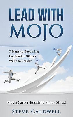 bokomslag Lead with Mojo: 7 Steps to Becoming the Leader Others Want to Follow