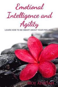 bokomslag Emotional Intelligence and Agility: Learn How to Be Smart about Your Feelings
